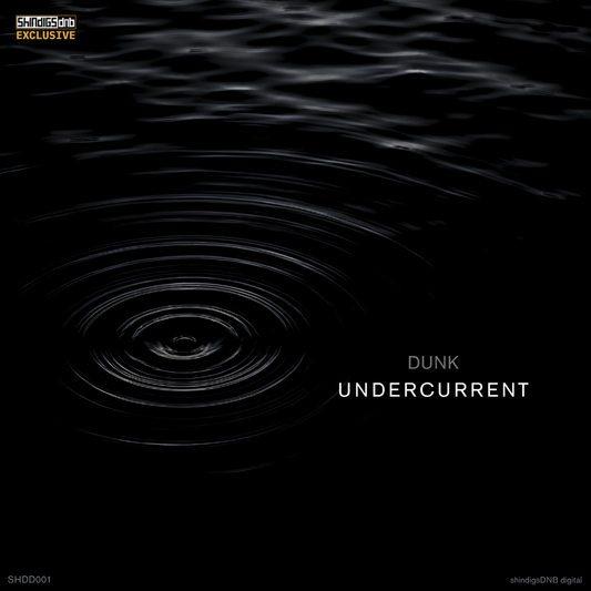 Undercurrent - DUNK (exclusive to shindigsDNB digital)